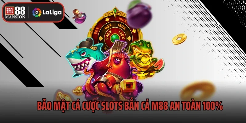 Bảo mật cá cược slots bắn cá M88 an toàn 100%