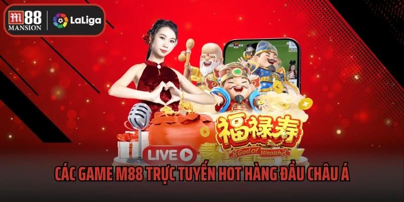 Các game M88 trực tuyến hot hàng đầu châu Á
