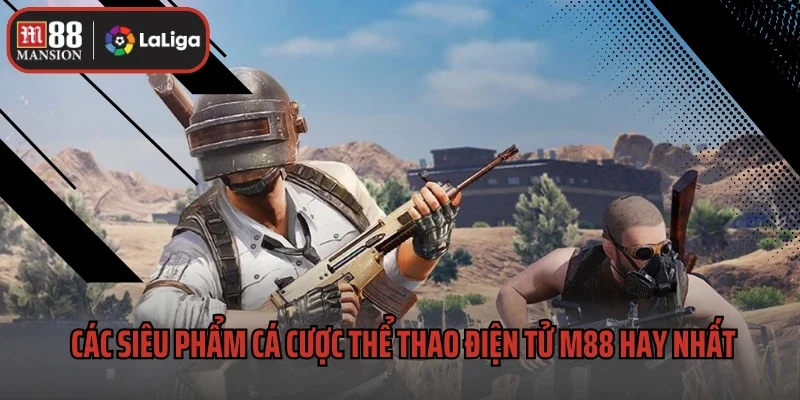 Các siêu phẩm cá cược thể thao điện tử M88 hay nhất