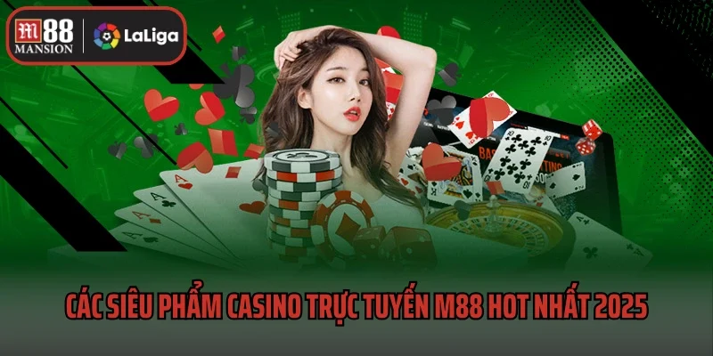 Các siêu phẩm casino trực tuyến M88 hot nhất 2025