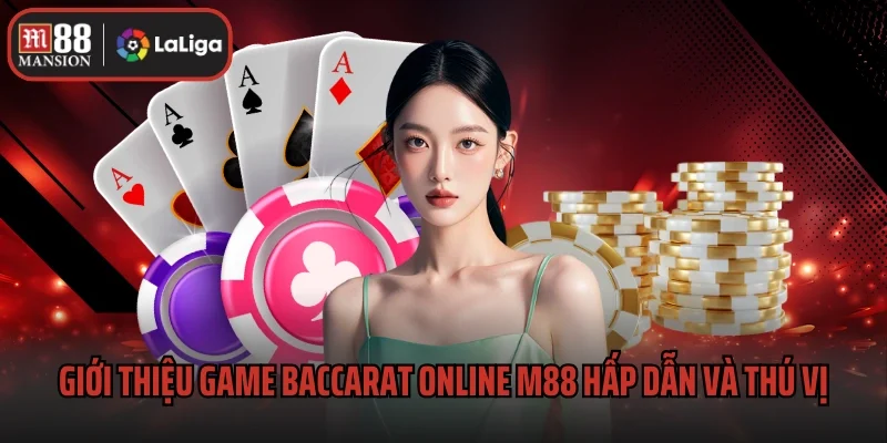 Giới thiệu game Baccarat online M88 hấp dẫn và thú vị