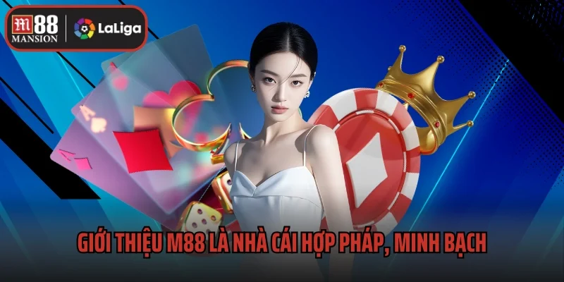 Giới thiệu M88 hợp pháp, minh bạch