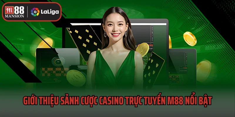 Giới thiệu sảnh cược casino trực tuyến M88 nổi bật