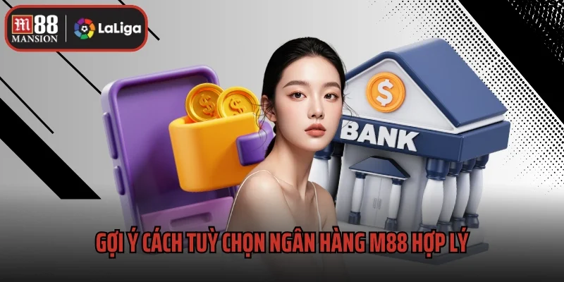 Gợi ý cách tuỳ chọn ngân hàng M88 hợp lý