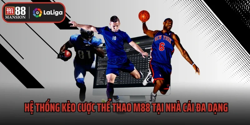 Hệ thống kèo cược thể thao M88 tại nhà cái đa dạng