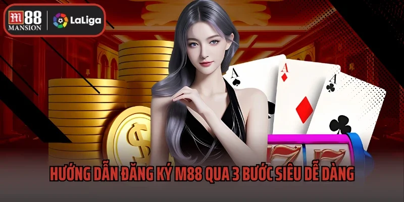 Hướng dẫn đăng ký M88 qua 3 bước siêu dễ dàng