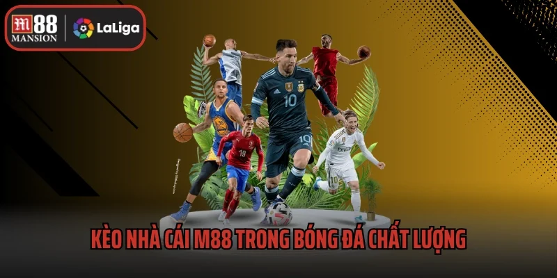 Kèo nhà cái M88 trong bóng đá chất lượng