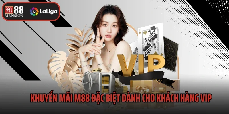 Khuyến mãi M88 đặc biệt dành cho khách hàng VIP