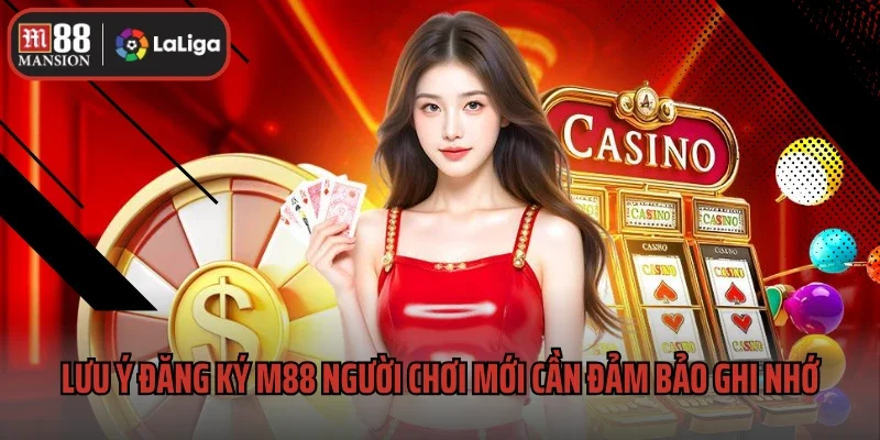 Lưu ý đăng ký M88 người chơi mới cần đảm bảo ghi nhớ
