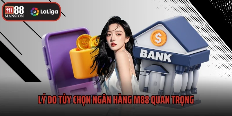 Lý do tùy chọn ngân hàng M88 quan trọng