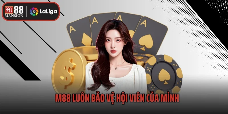M88 luôn bảo vệ hội viên của mình