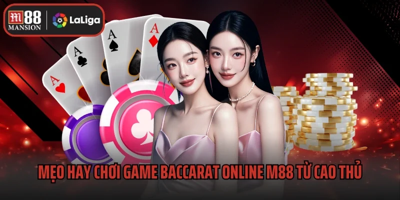Mẹo hay chơi game Baccarat online M88 từ cao thủ