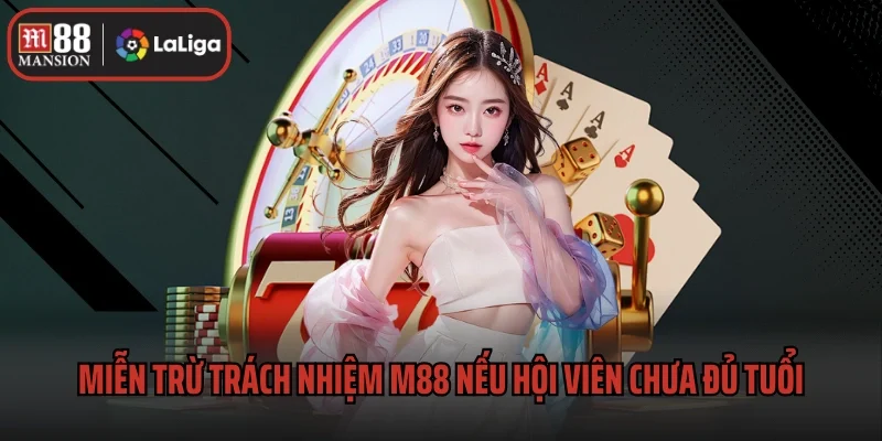 Miễn trừ trách nhiệm M88 nếu hội viên chưa đủ tuổi