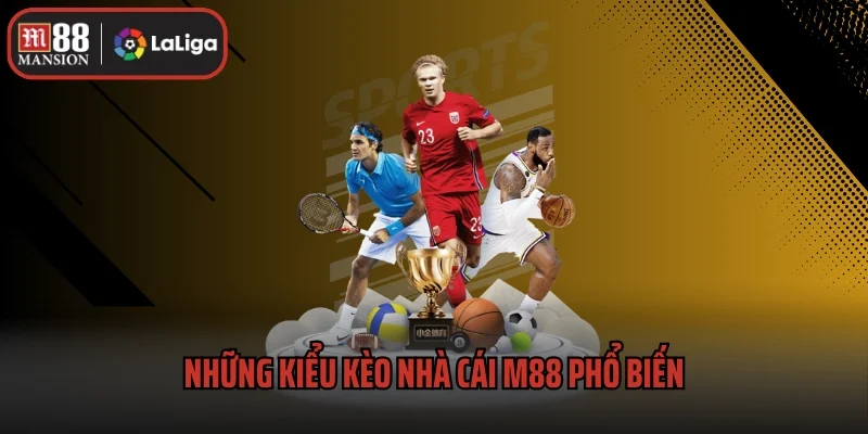 Những kiểu kèo nhà cái M88 phổ biến