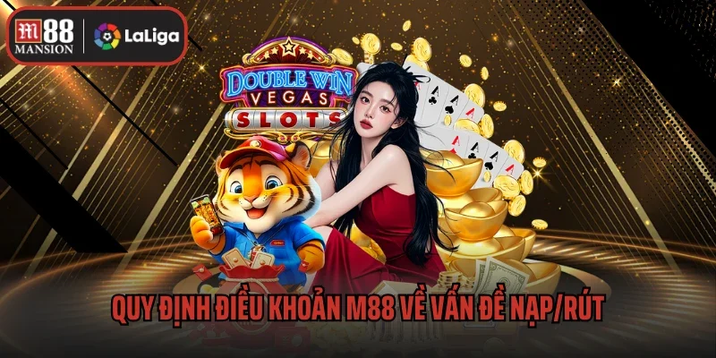Quy định điều khoản M88 về vấn đề nạp/rút