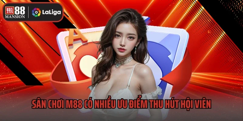 Sân chơi M88 có nhiều ưu điểm thu hút hội viên