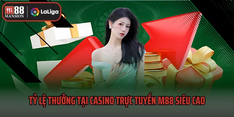 Tỷ lệ thưởng tại casino trực tuyến M88 siêu cao