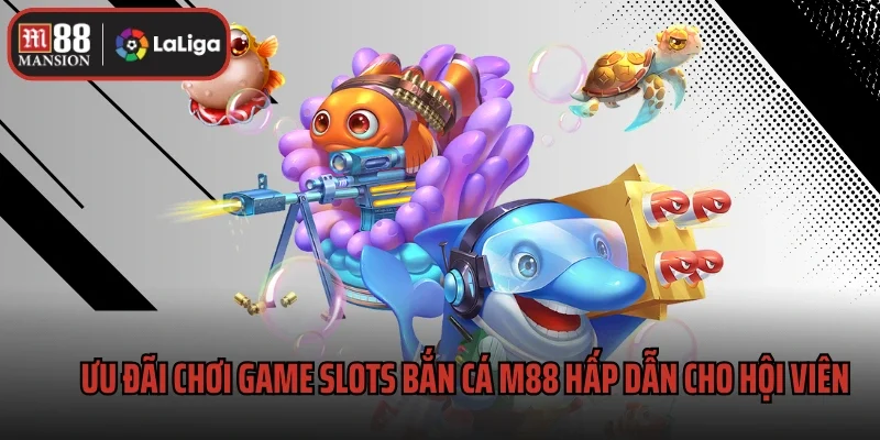 Ưu đãi chơi game slots bắn cá M88 hấp dẫn cho hội viên