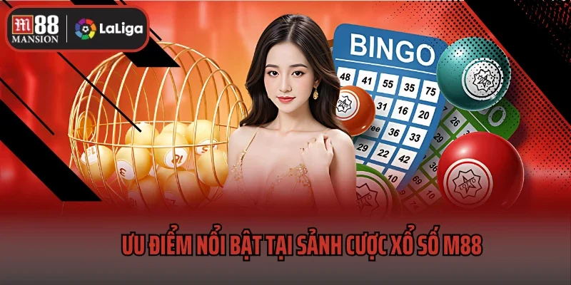 Ưu điểm nổi bật tại sảnh cược xổ số M88