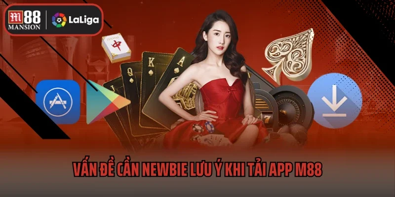 Tải App M88 3 Vấn đề cần newbie lưu ý khi tải app M88