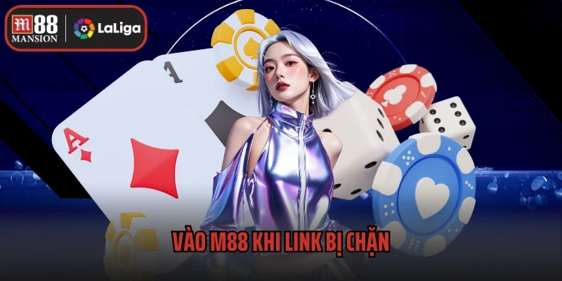 Hướng Dẫn Vào M88 Khi Link Bị Chặn Hiệu Quả